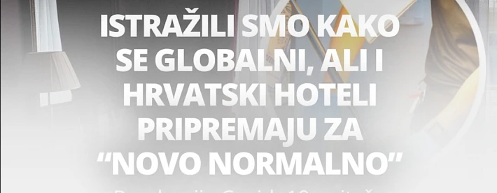 ISTRAŽILI SMO KAKO SE GLOBALNI, ALI I HRVATSKI HOTELI PRIPREMAJU ZA “NOVO NORMALNO”